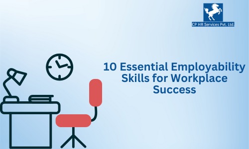 10 Essential Employability Skills for Workplace Success