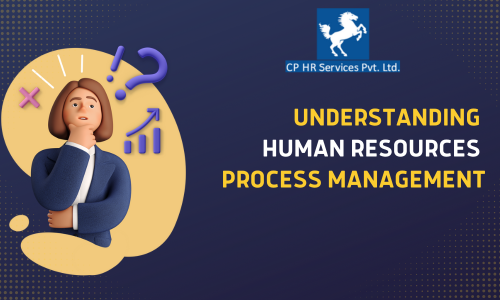 Understanding Human Resources Process Management