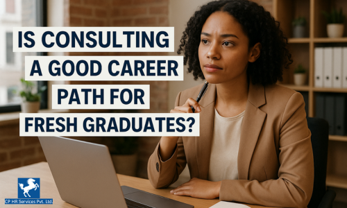 Is Consulting a Good Career Path for Fresh Graduates?